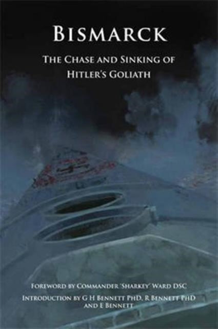 Bismarck : The Chase and Sinking of Hitler's Goliath, G.H. Bennett