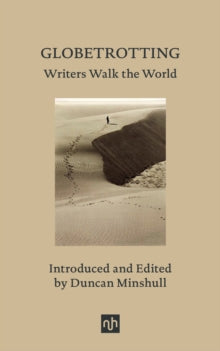 Globetrotting: Writers Walk the World, edited by Duncan Minshull