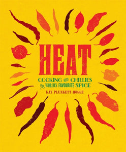 Heat: Cooking with Chillies, Kay Plunkett-Hogge