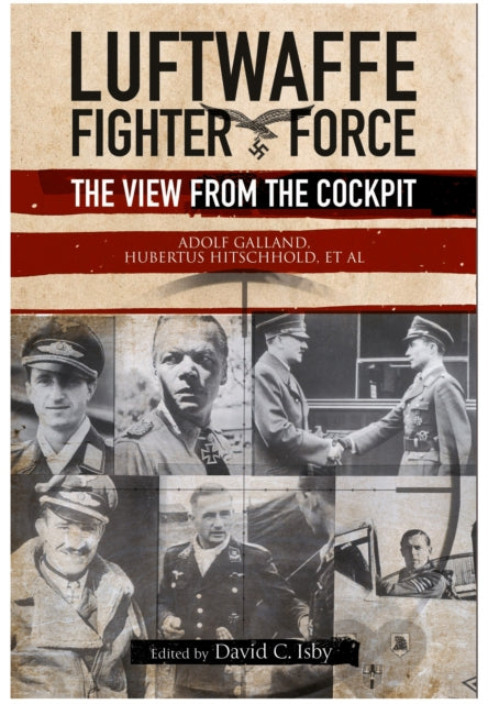 Luftwaffe Fighter Force: The View from the Cockpit, Adolf Galland & Hubertus Hitschhold