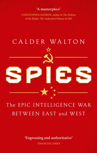 Spies: The Epic Intelligence War Between East and West, Calder Walton