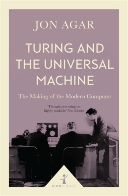 Turing and the Universal Machine, Jon Agar