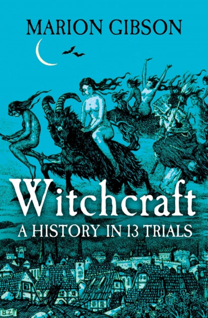 Witchcraft A History in 13 Trials SIGNED, Marion Gibson