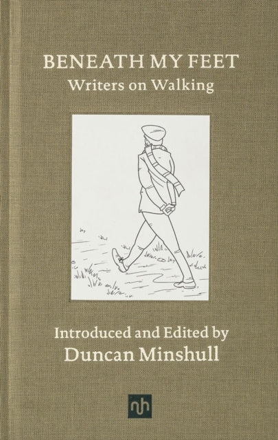 Beneath My Feet: Writers on Walking, Duncan Minshull (Notting Hill Editions)