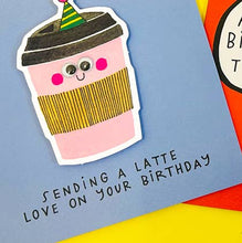 Load image into Gallery viewer, Little Nuggets - Latte Love On Your Birthday Birthday Card