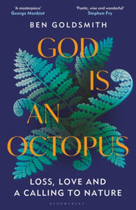 God Is An Octopus: Loss, Love and a Calling to Nature, Ben Goldsmith