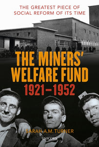 The Miners' Welfare Fund 1921-1952, Sarah A.M. Turner