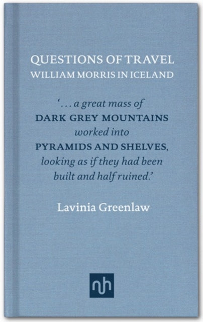 Questions of Travel: William Morris in Iceland, Lavinia Greenlaw (Notting Hill Editions)