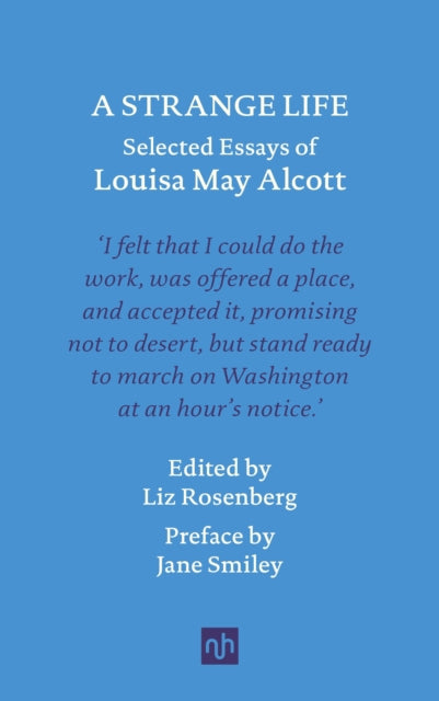 A Strange Life : Selected Essays of Louisa May Alcott, Louisa May Alcott (Notting Hill Editions)