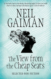 The View from the Cheap Seats : Selected Nonfiction, Neil Gaiman