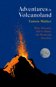 Adventures in Volcanoland, Tamsin Mather