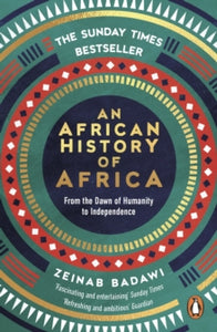 An African History of Africa : From the Dawn of Humanity to Independence, Zeinab Badawi