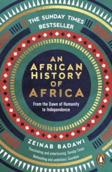 An African History of Africa : From the Dawn of Humanity to Independence, Zeinab Badawi