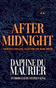 After Midnight : Thirteen Chilling Tales for the Dark Hours, Daphne du Maurier