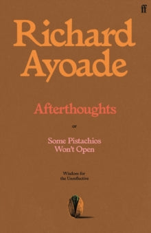 Afterthoughts : or Some Pistachios Won't Open – Wisdom for the Unreflective SIGNED, Richard Ayoade