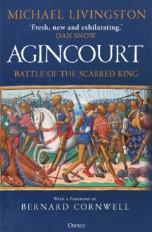 Agincourt : Battle of the Scarred King, Dr Michael Livingston