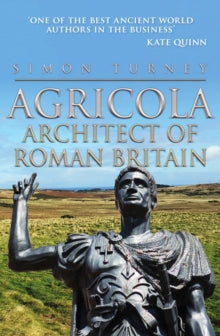 Agricola : Architect of Roman Britain, Simon Turney