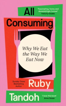All Consuming : Why We Eat The Way We Eat Now SIGNED,  Ruby Tandoh