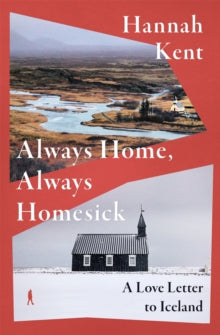 Always Home, Always Homesick : A Love Letter to Iceland SIGNED, Hannah Kent