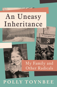 An Uneasy Inheritance : My Family and Other Radicals, Polly Toynbee