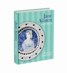Jane Austen in 41 Objects, Kathryn Sutherland