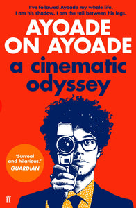 Ayoade on Ayoade A Cinematic Odyssey, Richard Ayoade