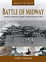 Battle of Midway: America's Decisive Strike in the Pacific in WWII, John Grehan