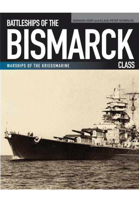 Battleships of the Bismarck Class, Gerhard Koop & Klaus-Peter Schmolke
