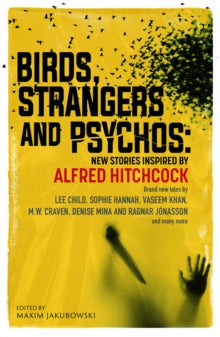 Birds, Strangers and Psychos : New stories inspired by Alfred Hitchcock