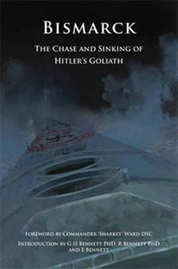 Bismarck : The Chase and Sinking of Hitler's Goliath, G.H. Bennett