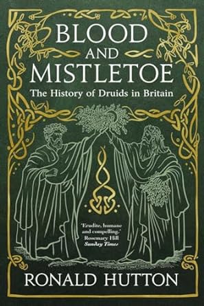 Blood and Mistletoe: The History of the Druids in Britain, Ronald Hutton