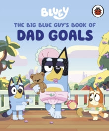 The Big Blue Guy's Book of Dad Goals, Bluey