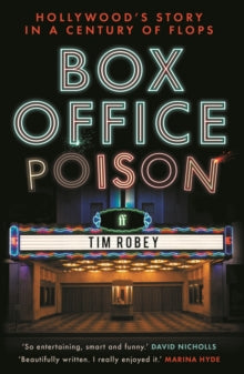 Box Office Poison : Hollywood’s Story in a Century of Flops, Tim Robey