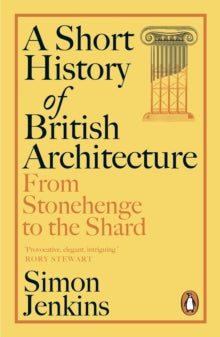 A Short History of British Architecture: From Stonehenge to the Shard, Simon Jenkins