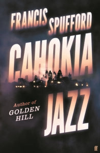 Cahokia Jazz SIGNED, Francis Spufford