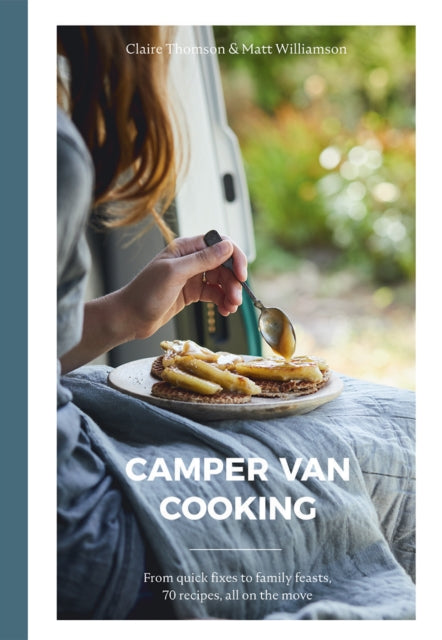 Camper Van Cooking, Claire Thomson & Matt Williamson