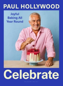 Celebrate : Joyful Baking All Year Round SIGNED, Paul Hollywood