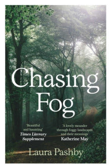 Chasing Fog : Finding Enchantment in a Cloud, Laura Pashby