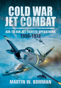 Cold War Jet Combat, Martin W. Bowman
