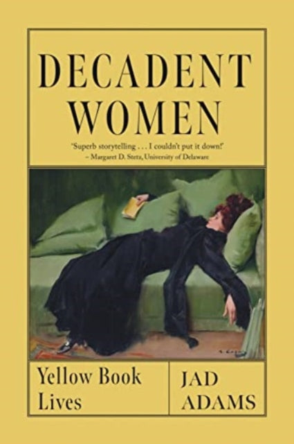 Decadent Women : Yellow Book Lives, Jad Adams
