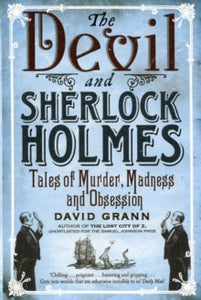 The Devil and Sherlock Holmes: Tales of Murder, Madness and Obsession, David Grann