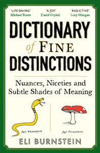 Dictionary of Fine Distinctions : Nuances, Niceties and Subtle Shades of Meaning, Eli Burnstein