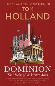 Dominion: The Making of the Western Mind, Tom Holland