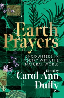 Earth Prayers : Encounters in Poetry with the Natural World, Carol Ann Duffy DBE