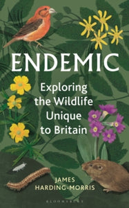 Endemic : Exploring the wildlife unique to Britain, James Harding-Morris