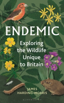 Endemic : Exploring the wildlife unique to Britain, James Harding-Morris