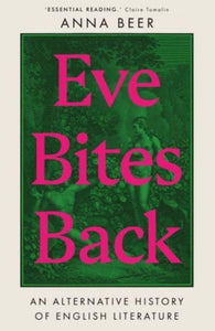 Eve Bites Back: An Alternative History of English Literature, Anna Beer