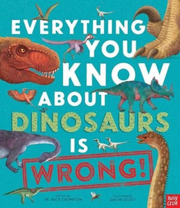 Everything You Know About Dinosaurs is Wrong! Dr. Nick Crumpton