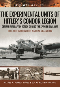 Experimental Units of Hitler's Condor Legion, Rafael A. Permuy Lopez & Lucas Molina Franco