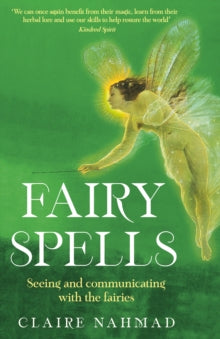 Fairy Spells : Seeing and Communicating with the Fairies, Claire Nahmad